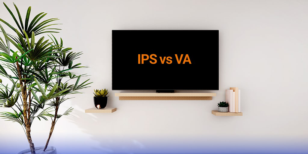 تفاوت پنل های VA و IPS در تلویزیون ها